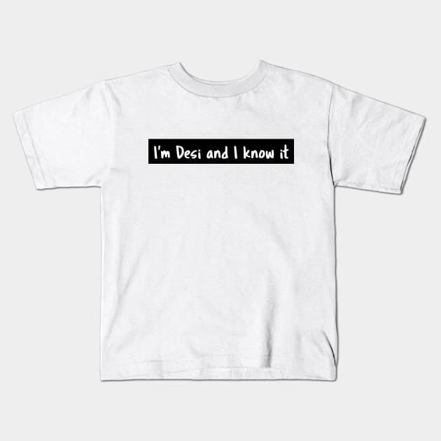 I'm Desi and I know it Kids T-Shirt by SpicedStyles